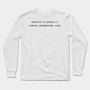 Inflation is Actually a Complex International Issue Long Sleeve T-Shirt